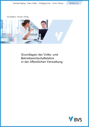 Das Bild zeigt das Cover des BVS-Lehrbuchs Band 21a Grundlagen der Volks- und Betriebswirtschaftslehre in der öffentlichen Verwaltung. In der Kopfzeile stehen Michael Epping, Klaus Göller, Wolfgang Och, Armin Thoma und Band 21a. Weiter unten links steht Kompetenz Wissen Erfolg. Darunter erscheint ein Bild, das eine Frau und einen Mann bei einer Arbeitsbesprechung abbildet. Unter dem Bild steht der Titel Grundlagen der Volks- und Betriebswirtschaftslehre in der öffentlichen Verwaltung. Unten rechts auf der Seite befindet sich das Logo der BVS.